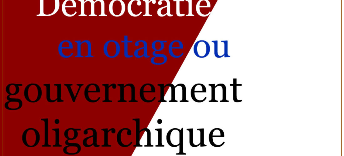 Démocratie en otage ou gouvernement oligarchique